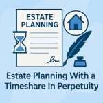 Estate Planning With a Timeshare In Perpetuity: What You Need to Know